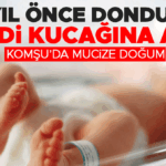 Komşu’da mucize doğum! 22 yıl önce dondurdu şimdi kucağına aldı