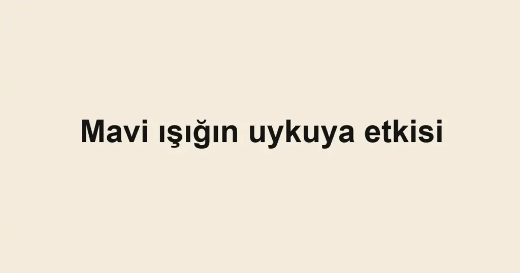 mavi-isigin-uykuya-etkisi